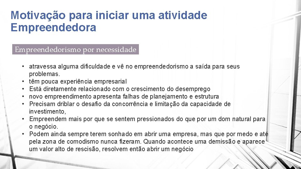 Motivação para iniciar uma atividade Empreendedora Empreendedorismo por necessidade • atravessa alguma dificuldade e