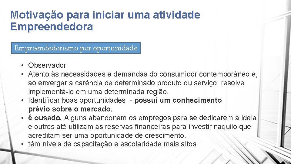 Motivação para iniciar uma atividade Empreendedora Empreendedorismo por oportunidade • Observador • Atento às