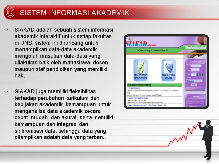 SISTEM INFORMASI AKADEMIK • SIAKAD adalah sebuah sistem informasi akademik interaktif untuk setiap fakultas