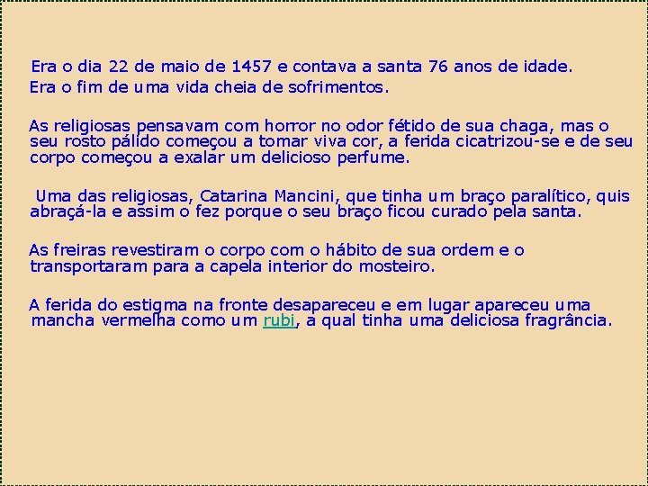 Era o dia 22 de maio de 1457 e contava a santa 76 anos