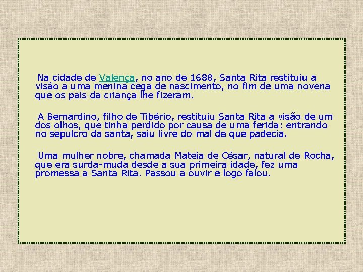 Na cidade de Valença, no ano de 1688, Santa Rita restituiu a visão a