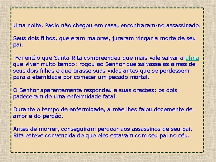 Uma noite, Paolo não chegou em casa, encontraram-no assassinado. Seus dois filhos, que eram