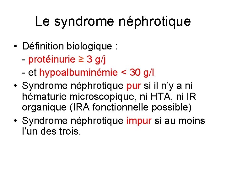 Le syndrome néphrotique • Définition biologique : - protéinurie ≥ 3 g/j - et