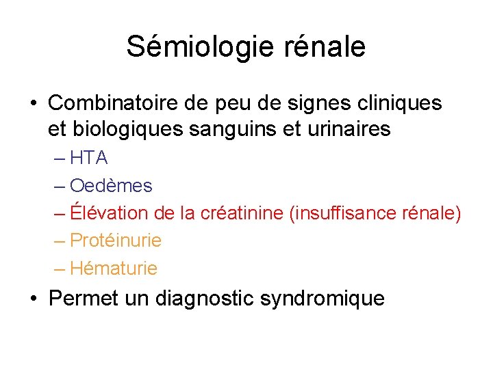 Sémiologie rénale • Combinatoire de peu de signes cliniques et biologiques sanguins et urinaires