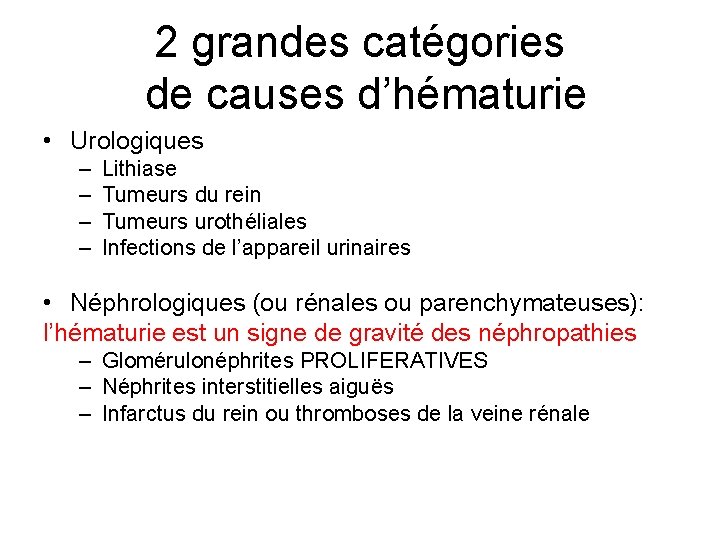 2 grandes catégories de causes d’hématurie • Urologiques – – Lithiase Tumeurs du rein