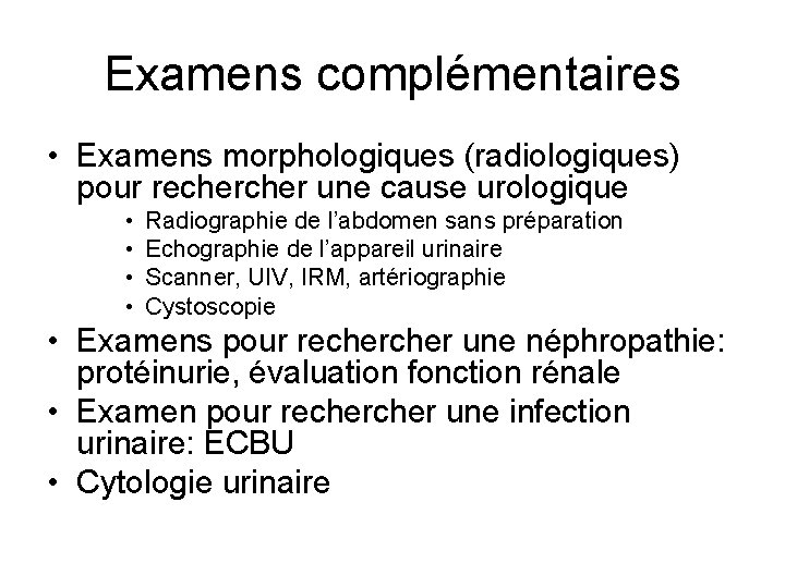 Examens complémentaires • Examens morphologiques (radiologiques) pour recher une cause urologique • • Radiographie