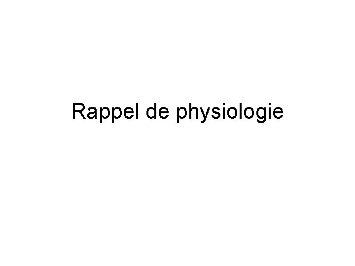 Rappel de physiologie 