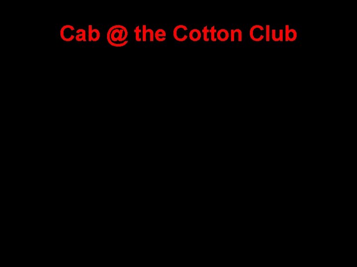 Cab @ the Cotton Club 