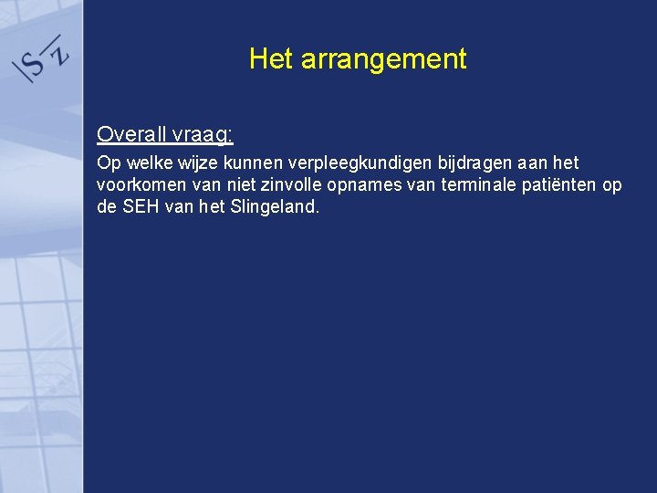 Het arrangement Overall vraag: Op welke wijze kunnen verpleegkundigen bijdragen aan het voorkomen van