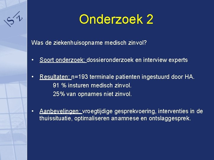 Onderzoek 2 Was de ziekenhuisopname medisch zinvol? • Soort onderzoek: dossieronderzoek en interview experts