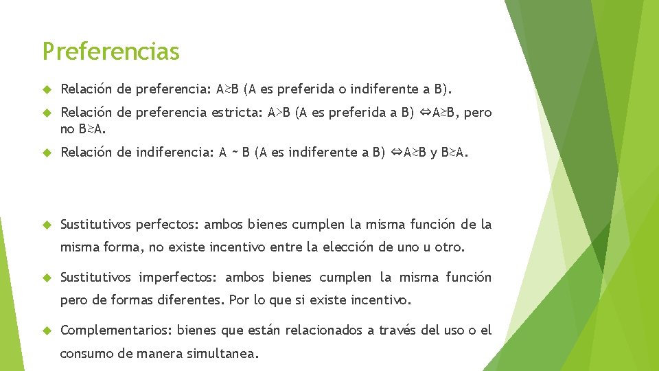 Preferencias Relación de preferencia: A≿B (A es preferida o indiferente a B). Relación de