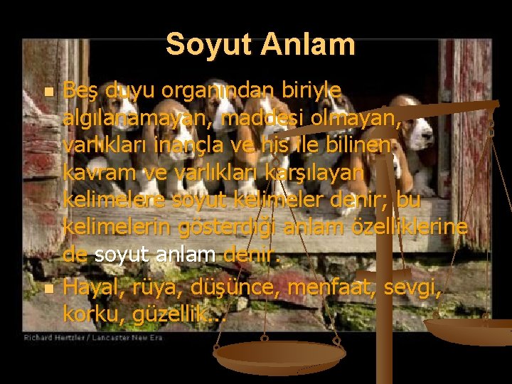 Soyut Anlam n n Beş duyu organından biriyle algılanamayan, maddesi olmayan, varlıkları inançla ve