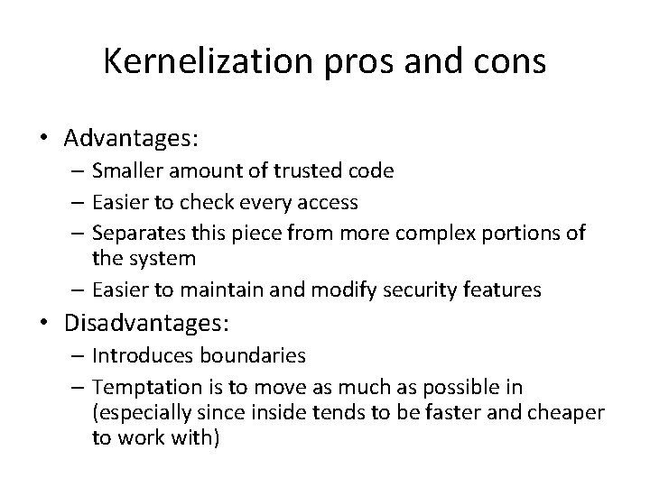 Kernelization pros and cons • Advantages: – Smaller amount of trusted code – Easier