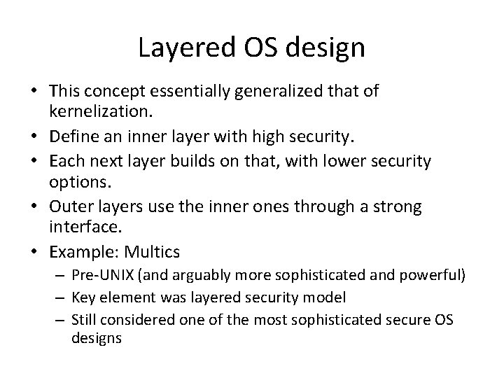 Layered OS design • This concept essentially generalized that of kernelization. • Define an