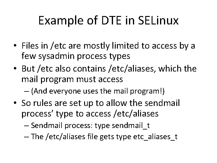 Example of DTE in SELinux • Files in /etc are mostly limited to access