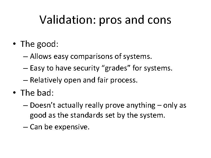 Validation: pros and cons • The good: – Allows easy comparisons of systems. –