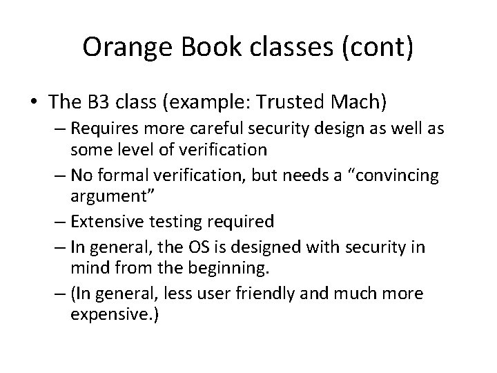 Orange Book classes (cont) • The B 3 class (example: Trusted Mach) – Requires