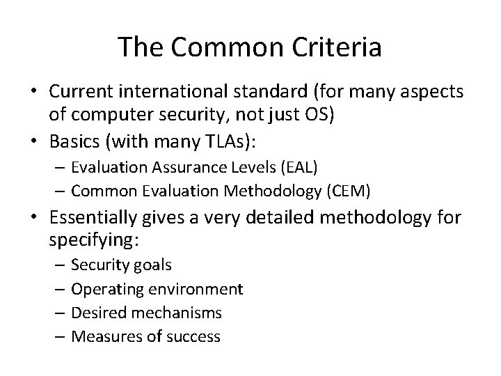 The Common Criteria • Current international standard (for many aspects of computer security, not