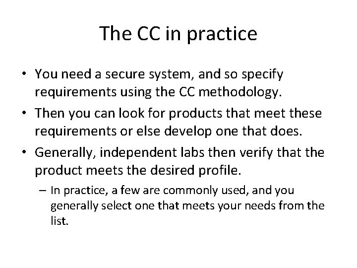 The CC in practice • You need a secure system, and so specify requirements