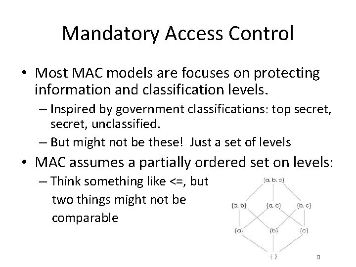 Mandatory Access Control • Most MAC models are focuses on protecting information and classification