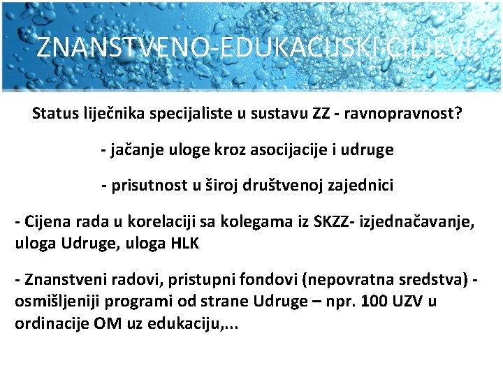 ZNANSTVENO-EDUKACIJSKI CILJEVI Status liječnika specijaliste u sustavu ZZ - ravnopravnost? - jačanje uloge kroz