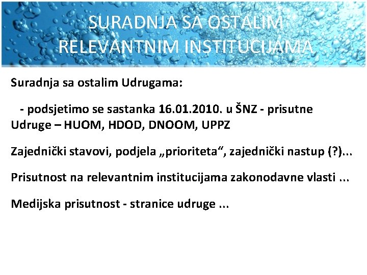 SURADNJA SA OSTALIM RELEVANTNIM INSTITUCIJAMA Suradnja sa ostalim Udrugama: - podsjetimo se sastanka 16.