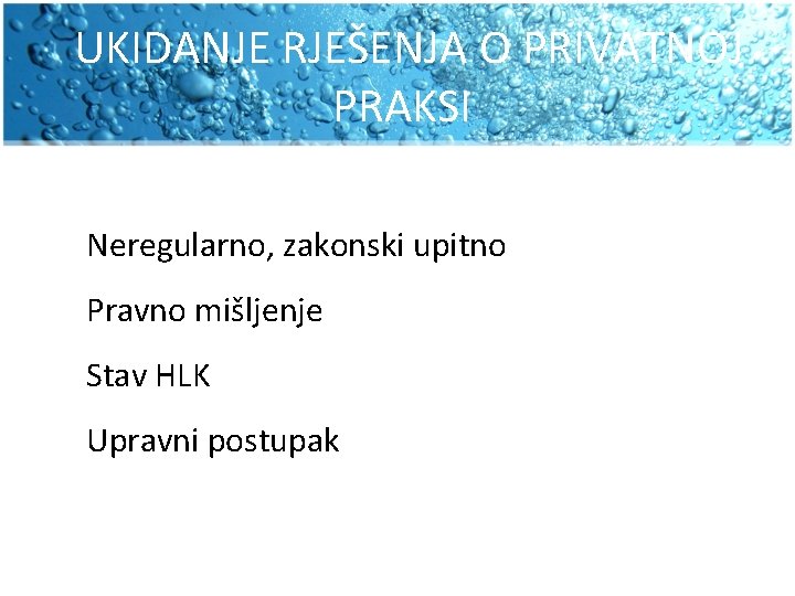 UKIDANJE RJEŠENJA O PRIVATNOJ PRAKSI Neregularno, zakonski upitno Pravno mišljenje Stav HLK Upravni postupak