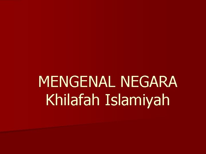 MENGENAL NEGARA Khilafah Islamiyah 