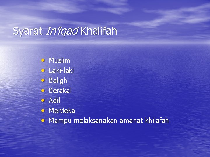 Syarat In’iqad Khalifah • • Muslim Laki-laki Baligh Berakal Adil Merdeka Mampu melaksanakan amanat