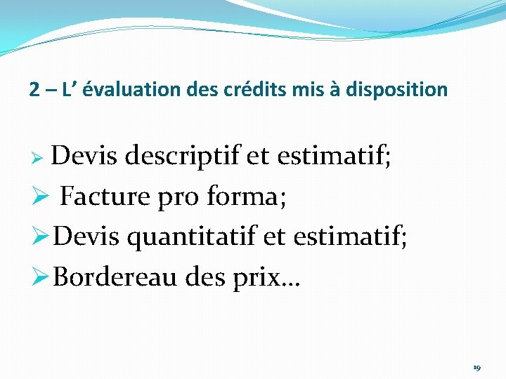2 – L’ évaluation des crédits mis à disposition Devis descriptif et estimatif; Ø