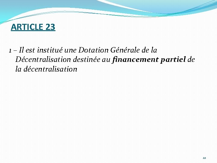 ARTICLE 23 1 – Il est institué une Dotation Générale de la Décentralisation destinée
