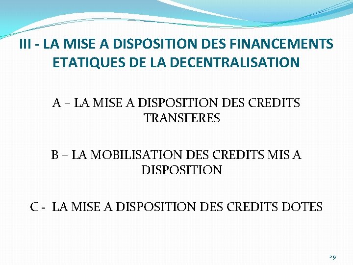 III - LA MISE A DISPOSITION DES FINANCEMENTS ETATIQUES DE LA DECENTRALISATION A –