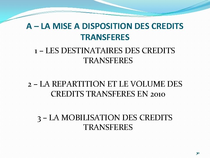 A – LA MISE A DISPOSITION DES CREDITS TRANSFERES 1 – LES DESTINATAIRES DES