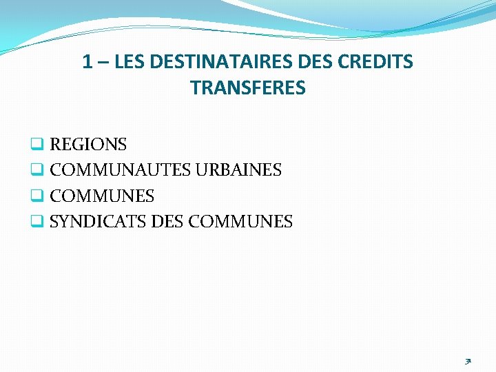 1 – LES DESTINATAIRES DES CREDITS TRANSFERES q REGIONS q COMMUNAUTES URBAINES q COMMUNES