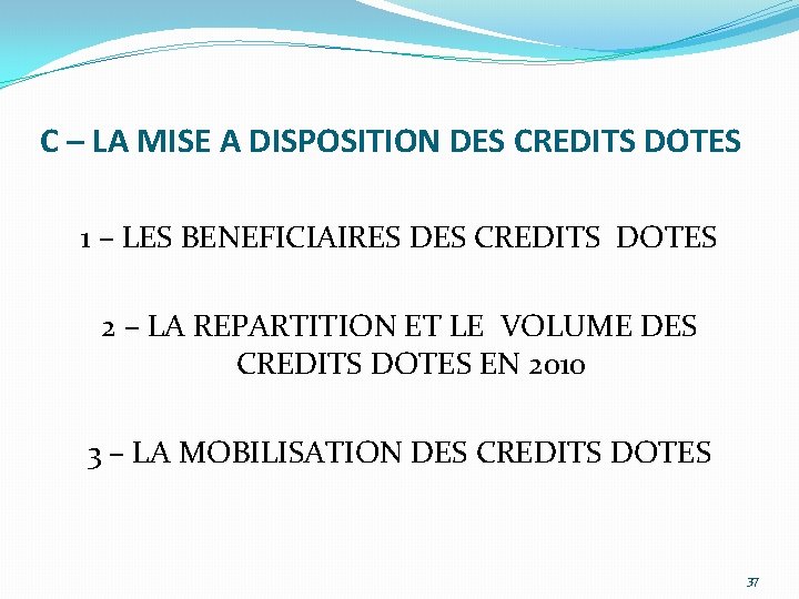 C – LA MISE A DISPOSITION DES CREDITS DOTES 1 – LES BENEFICIAIRES DES