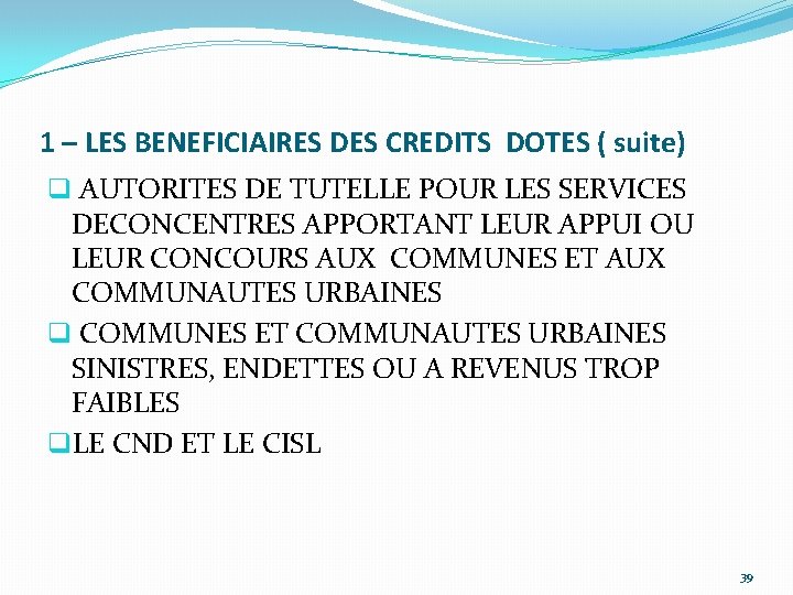 1 – LES BENEFICIAIRES DES CREDITS DOTES ( suite) q AUTORITES DE TUTELLE POUR