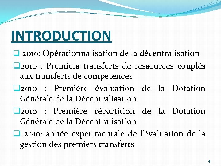 INTRODUCTION q 2010: Opérationnalisation de la décentralisation q 2010 : Premiers transferts de ressources