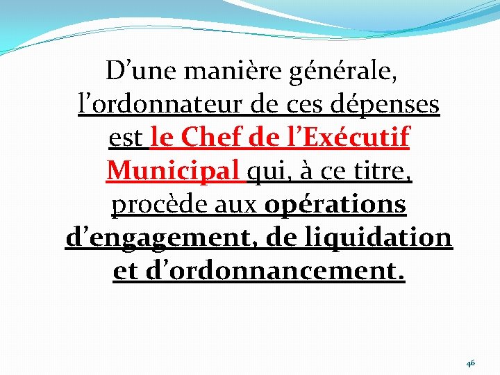 D’une manière générale, l’ordonnateur de ces dépenses est le Chef de l’Exécutif Municipal qui,