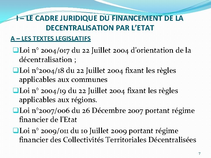 I – LE CADRE JURIDIQUE DU FINANCEMENT DE LA DECENTRALISATION PAR L’ETAT A –