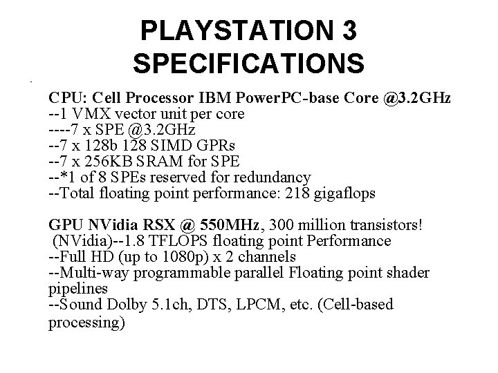  • PLAYSTATION 3 SPECIFICATIONS CPU: Cell Processor IBM Power. PC-base Core @3. 2