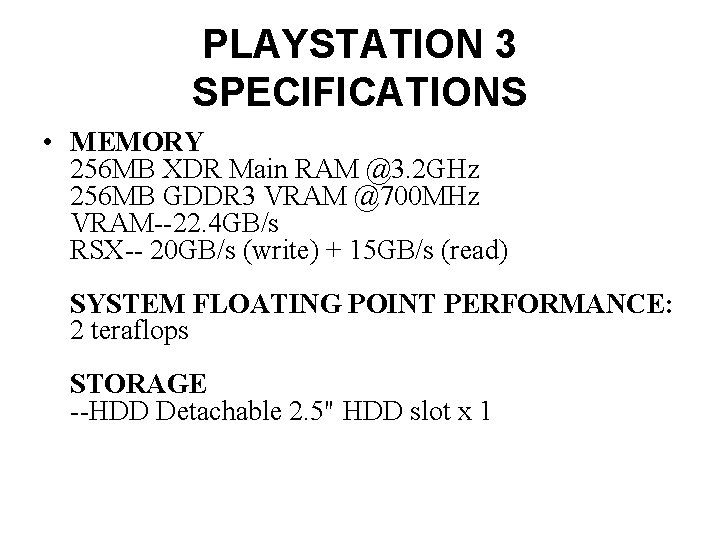 PLAYSTATION 3 SPECIFICATIONS • MEMORY 256 MB XDR Main RAM @3. 2 GHz 256