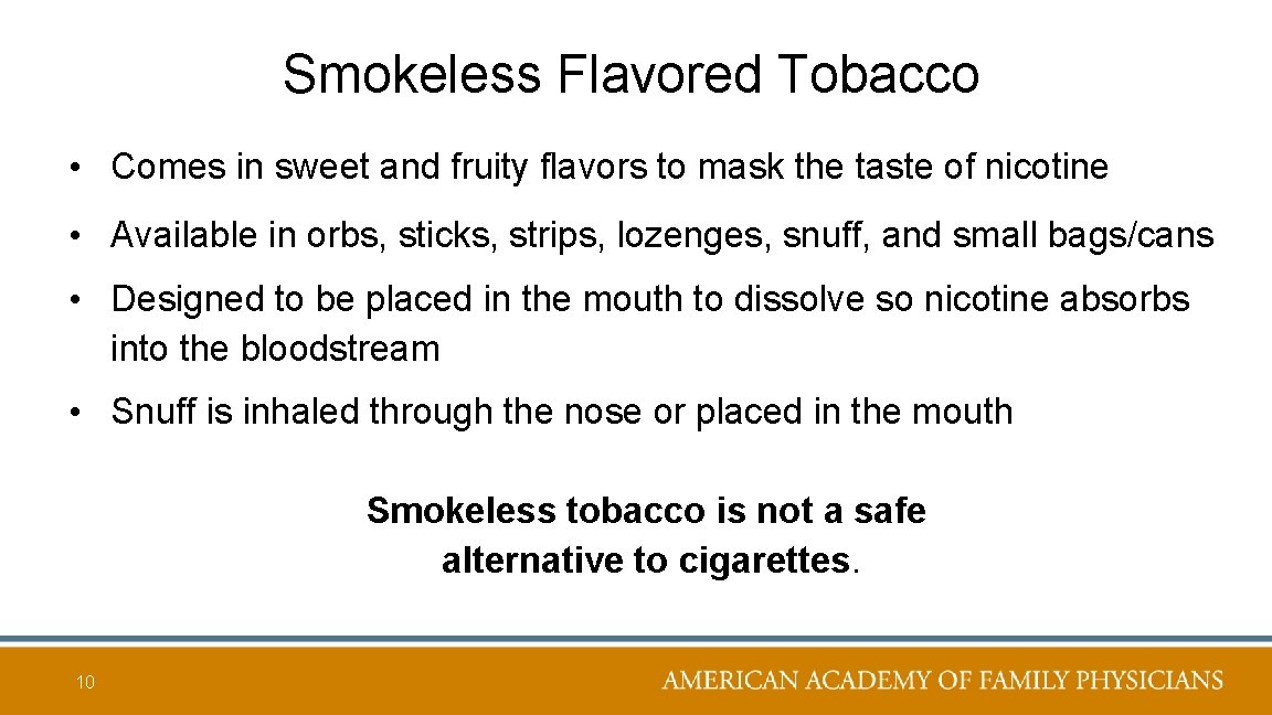 Smokeless Flavored Tobacco • Comes in sweet and fruity flavors to mask the taste