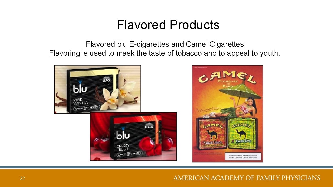 Flavored Products Flavored blu E-cigarettes and Camel Cigarettes Flavoring is used to mask the