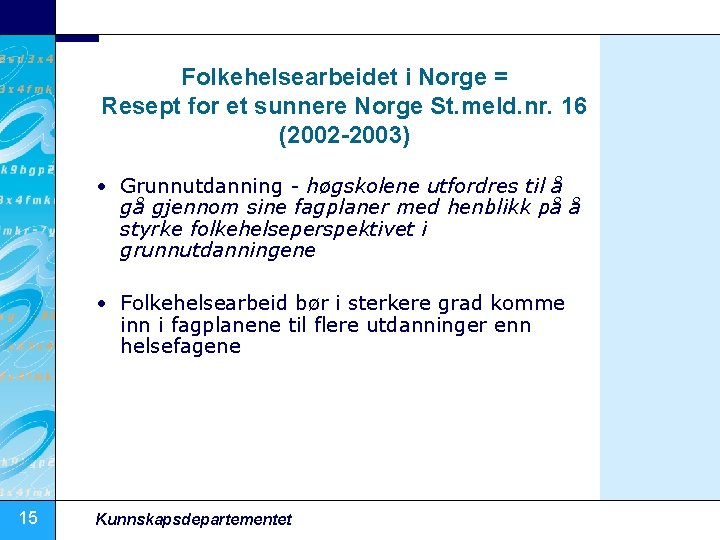 Folkehelsearbeidet i Norge = Resept for et sunnere Norge St. meld. nr. 16 (2002