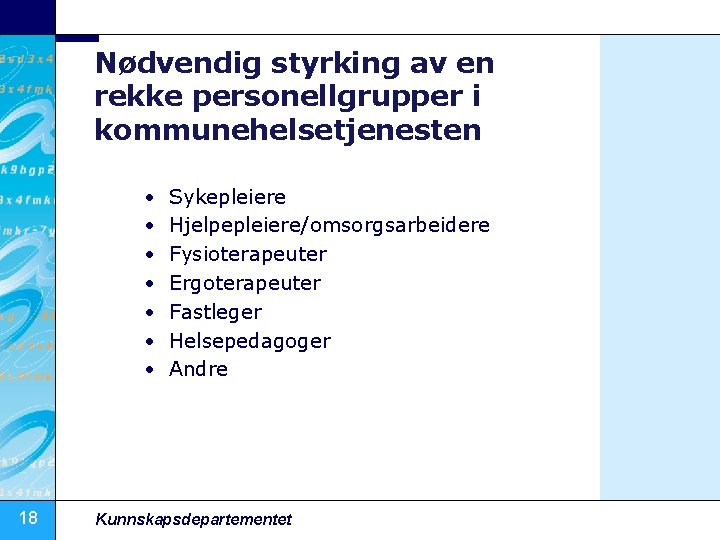 Nødvendig styrking av en rekke personellgrupper i kommunehelsetjenesten • • 18 Sykepleiere Hjelpepleiere/omsorgsarbeidere Fysioterapeuter