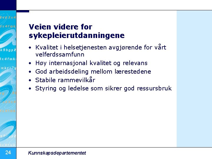 Veien videre for sykepleierutdanningene • Kvalitet i helsetjenesten avgjørende for vårt velferdssamfunn • Høy