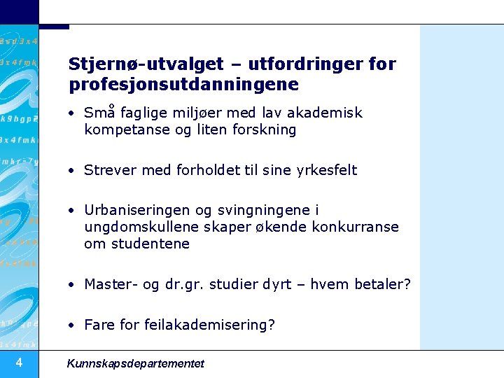 Stjernø-utvalget – utfordringer for profesjonsutdanningene • Små faglige miljøer med lav akademisk kompetanse og