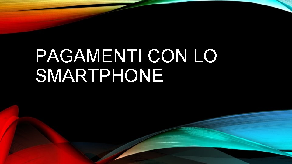 PAGAMENTI CON LO SMARTPHONE 