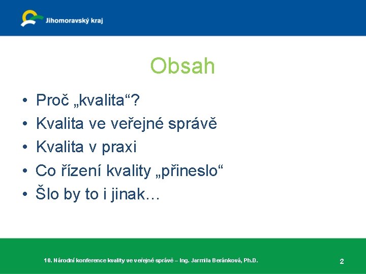 Obsah • • • Proč „kvalita“? Kvalita ve veřejné správě Kvalita v praxi Co