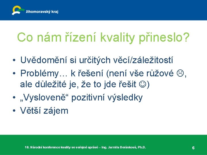 Co nám řízení kvality přineslo? • Uvědomění si určitých věcí/záležitostí • Problémy… k řešení